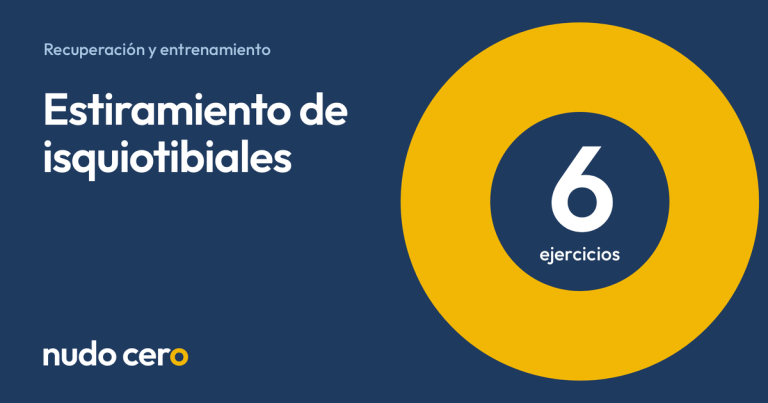Estiramiento de isquiotibiales. Guía de Nudo Cero con 6 ejercicios.