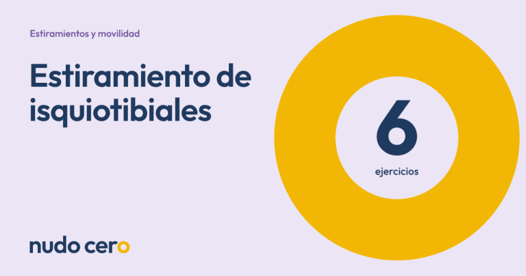 Estiramiento de isquiotibiales. Guía de Nudo Cero con 6 ejercicios.