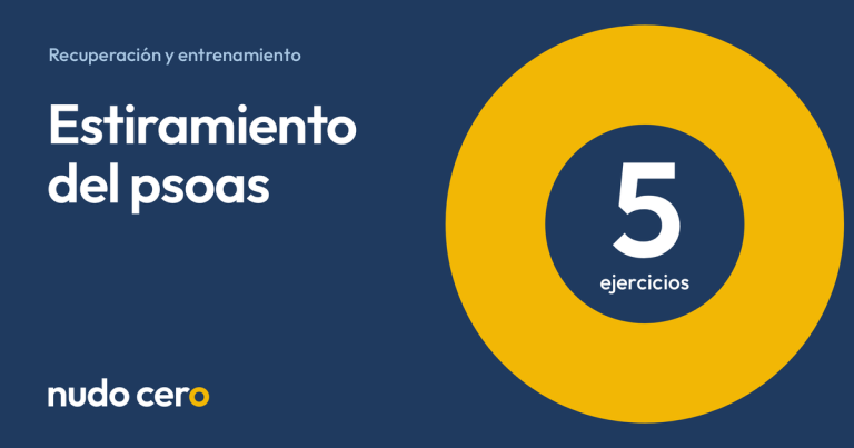 Estiramiento del psoas. Guía de Nudo Cero con 5 ejercicios.