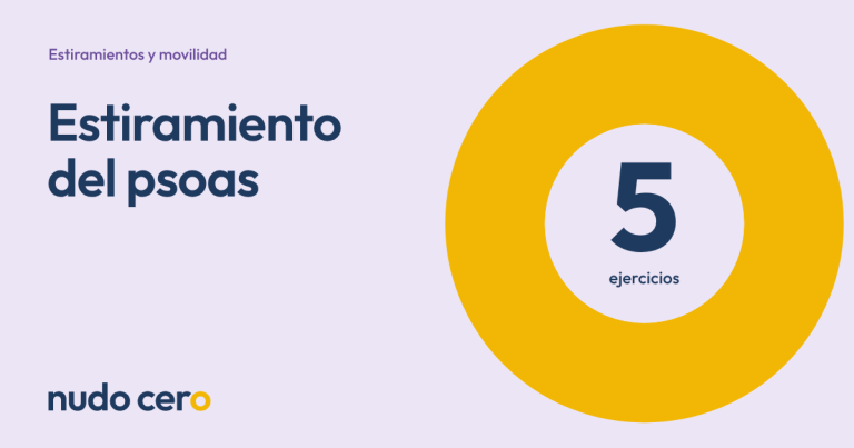 Estiramiento del psoas. Guía de Nudo Cero con 5 ejercicios.
